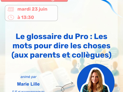 Le glossaire du Pro : Les mots pour dire les choses (aux parents et collègues)